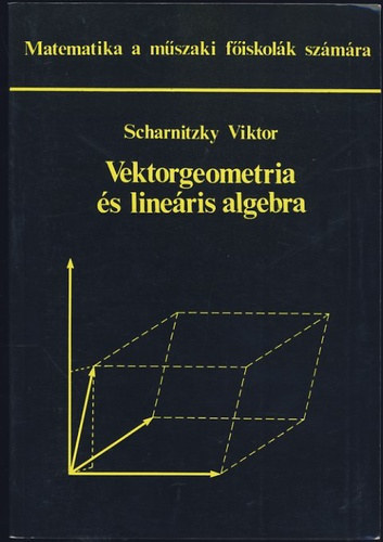 Dr. Scharnitzky Viktor: Vektorgeometria és lineáris algebra