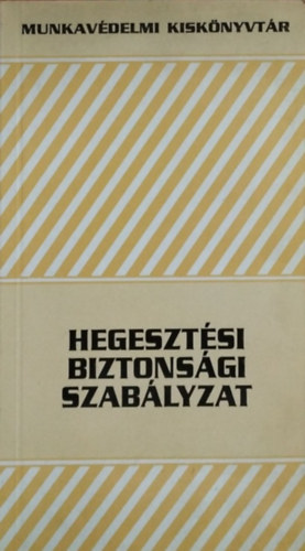 Békési László (szerk.): Hegesztési biztonsági szabályzat