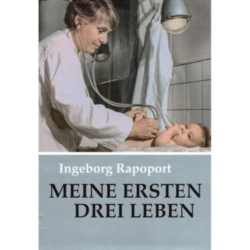 Ingeborg Rapoport: Meine ersten drei Leben