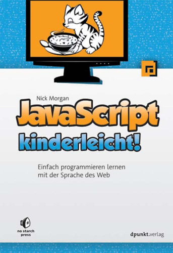 Nick Morgan: JavaScript kinderleicht! - Einfach programmieren lernen mit der Sprache des Web