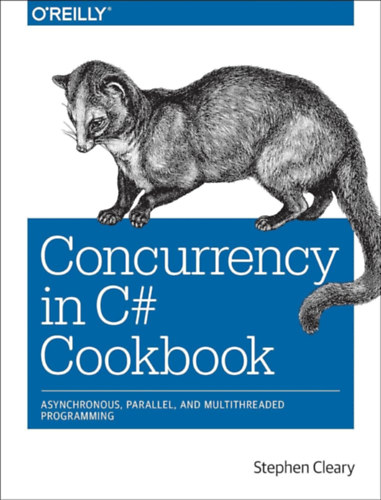 Stephen Cleary: Concurrency in C# Cookbook - Asynchronous, Parallel, and Multithreaded Programming