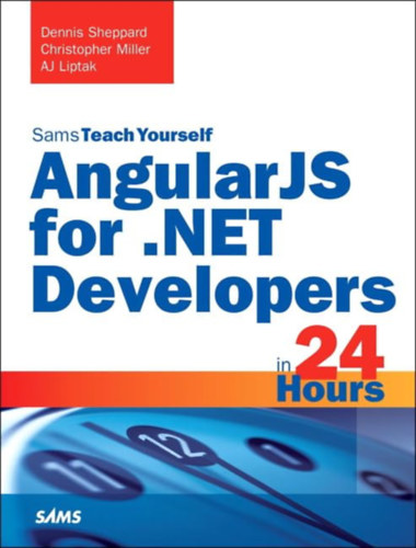 Dennis Sheppard, Christopher Miller, AJ Liptak: AngularJS for .NET Developers in 24 Hours