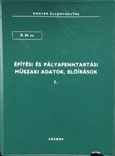 : Építési és pályafenntartási műszaki adatok, előírások I. kötet (D.54.sz.)