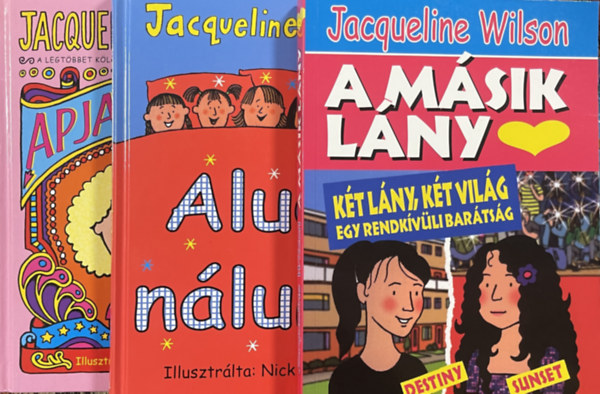 Jacqueline Wilson: Apja Lánya + Aludj nálunk + A Másik Lány (3 kötet)