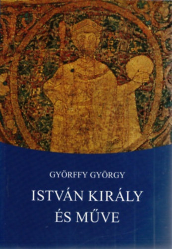 Györffy György: István király és műve