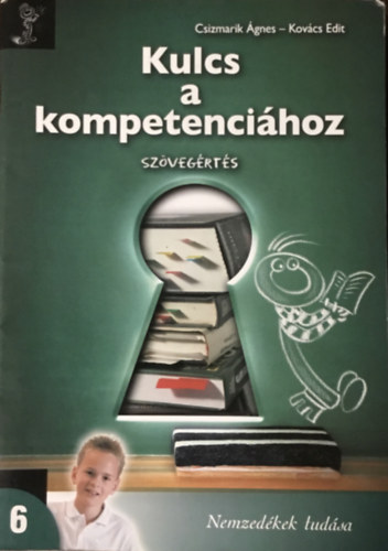 Csizmarik Ágnes; Kovács Edit: Kulcs a kompetenciához - Szövegértés 6.