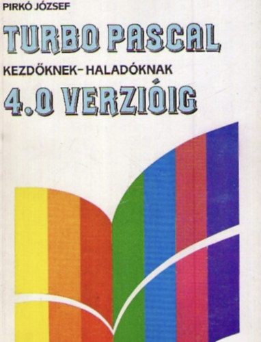 Pirkó József: Turbo Pascal kezdőknek-haladóknak 4.0 verzióig