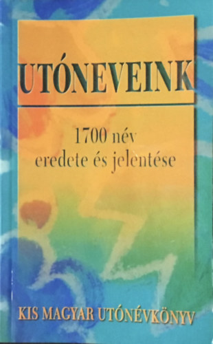 Bibliotéka Kiadó: Utóneveink -1700 név eredete és jelentése