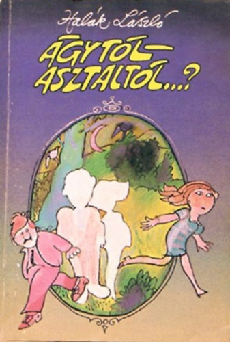 Halák László: Ágytól asztaltól...?