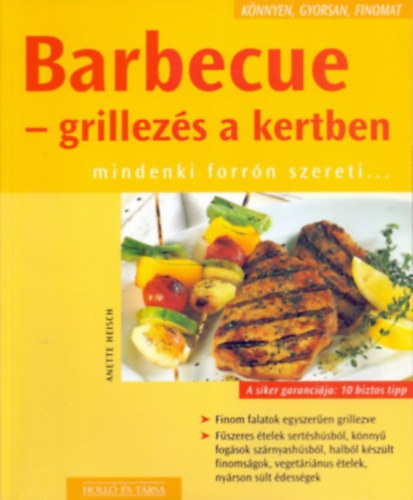 Anette Heisch: Barbecue - grillezés a kertben (mindenki forrón szereti...)