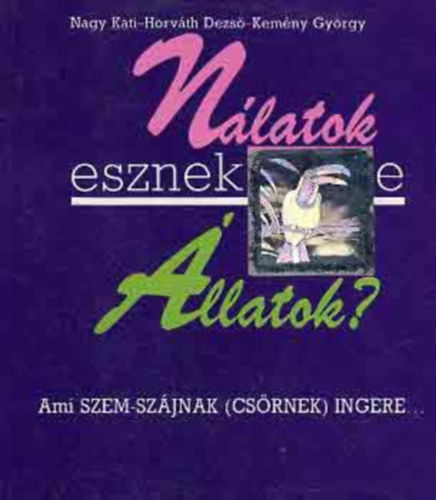 Nagy Kati-Horváth Dezső-Kemény György: Nálatok esznek-e állatok?