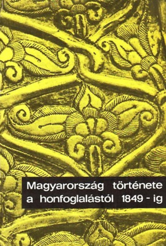 Dienes Istvánné: Magyarország története a honfoglalástól 1849-ig