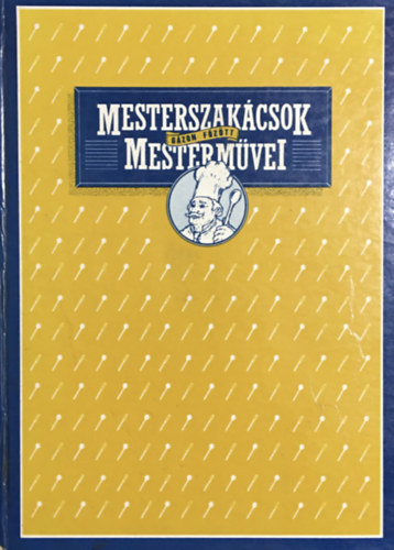 Földes-Garaczi-Gullner: Mesterszakácsok mesterművei