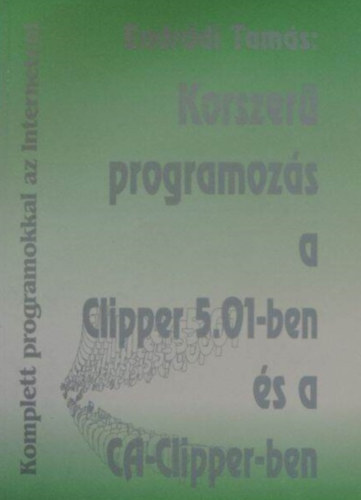 Endrődi Tamás: Korszerű programozás a Clipper 5.01-ben és a CA-Clipper-ben