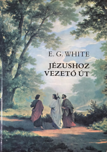 E. G. White: A Jézushoz vezető út 