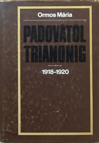 Ormos Mária: Padovától Trianonig 1918-1920