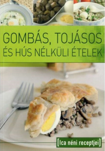 Tábori Ilona (szerk.): Gombás, tojásos és hús nélküli ételek - Ica néni receptjei