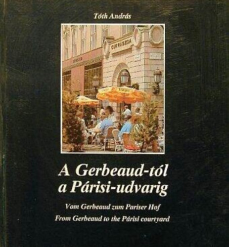 Dr. Tóth András: A Gerbeaud-tól a Párisi-udvarig
