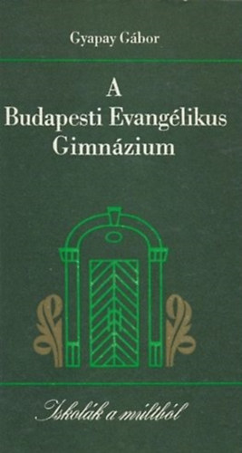 Gyapay Gábor: A Budapesti Evangélikus Gimnázium
