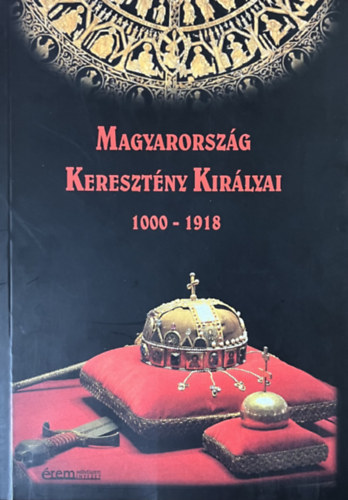: Magyarország Keresztény Királyai 1000-1918