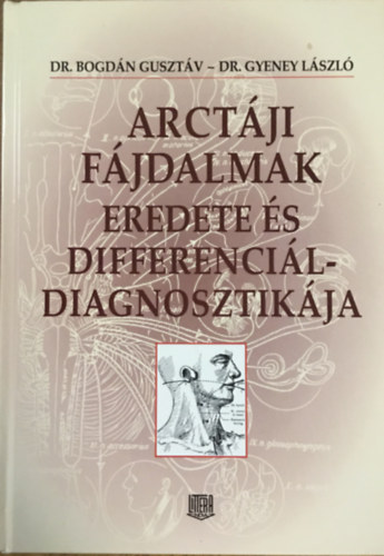 Gyeney László Bogdán Gusztáv: Arctáji fájdalmak eredete és differenciáldiagnosztikája