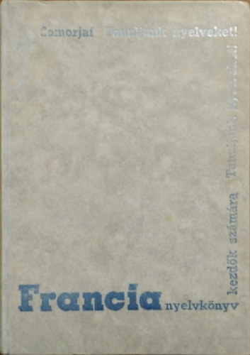 Dr. Somorjai Ferenc: Francia nyelvkönyv kezdők számára (Tanfolyamok és magántanulók számára - I. rész)
