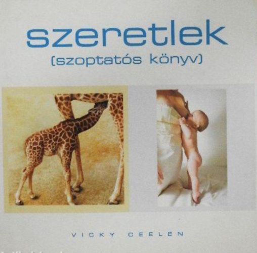Vicky Ceelen: Szeretlek - Szoptatós könyv