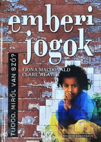 Fiona MacDonald - Clare Weaver: Emberi jogok - Tudod, miről van szó? 