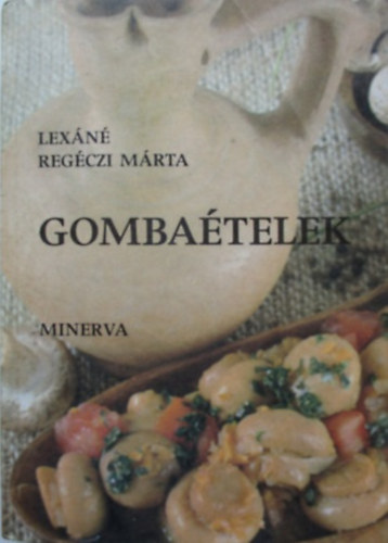 Lexáné Regéczi MÁrta: Gombaételek