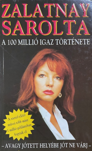 Zalatnay Sarolta: A 100 millió igaz története