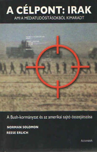 N.Solomon; R.Erlich: A célpont: Irak (Ami a médiatudósításokból kimaradt)