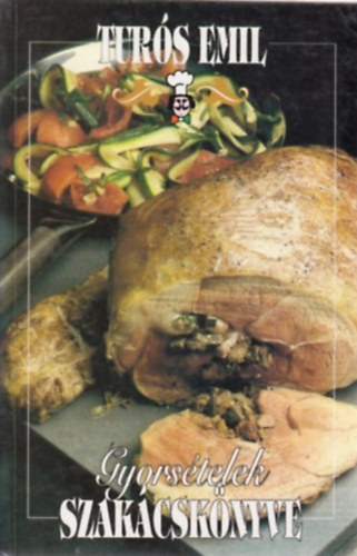 Turós Emil: Gyorsételek szakácskönyve