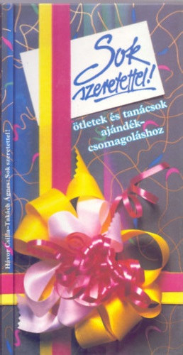 Hávor Csilla, Takách Ágnes (fotó): Sok szeretettel! - Ötletek és tanácsok ajándékcsomagoláshoz