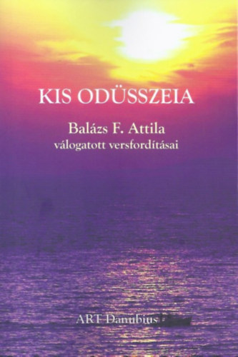 : Kis Odüsszeia - Balázs F. Attila válogatott versfordításai