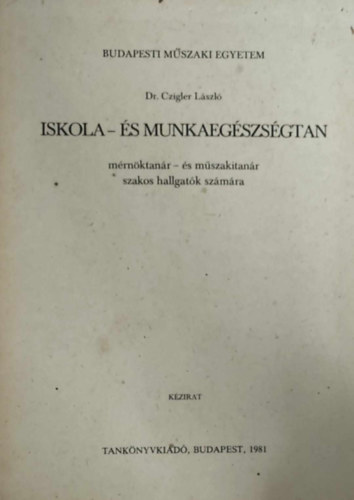 Dr. Czigler László: Iskola- és munkaegészségtan mérnöktanár- és műszakitanár szakos hallgatók számára