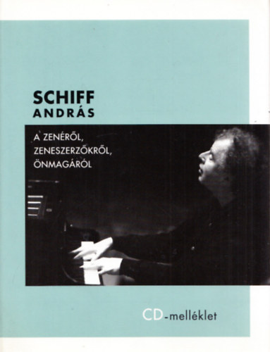 Schiff András: Schiff András a zenéről, zeneszerzőkről, önmagáról + CD-ROM