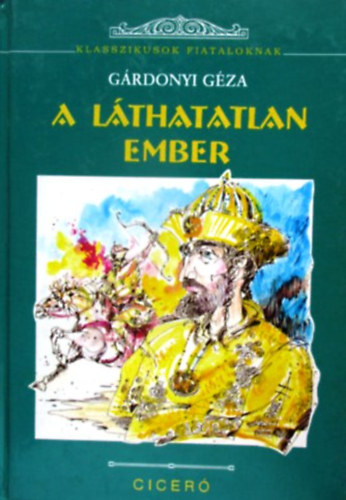 Gárdonyi Géza: A láthatatlan ember - történelmi regény  (Klasszikusok fiataloknak)