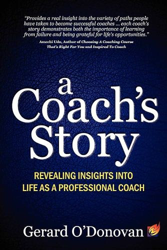 Gerard O\'Donovan: A Coach\'s Story: Revealing Insights into Life as a Professional Coach