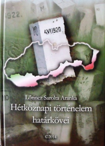 Lőrincz Sarolta Aranka: Hétköznapi történelem határkövei