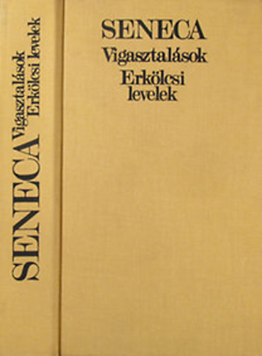 Lucius Annaeus Seneca: Vigasztalások - Erkölcsi levelek