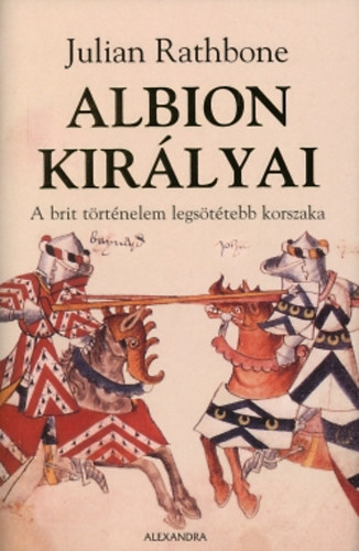 Julian Rathbone: Albion királyai - A brit történelem legsötétebb korszaka