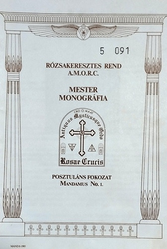 : Rózsakeresztes rend A.M.O.R.C. Mester monográfia (Posztuláns fokozat Mandamus No.1)