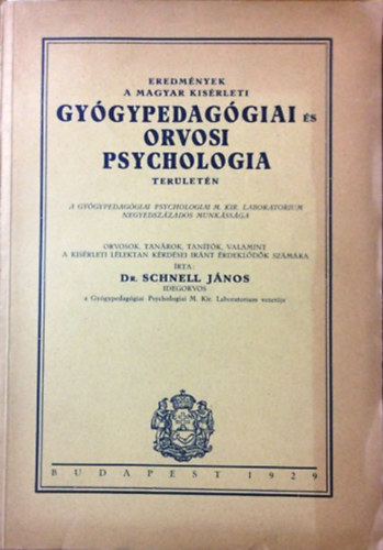 Dr. Schnell János: Eredmények a magyar kísérleti gyógypedagógiai és orvosi psychologia területén