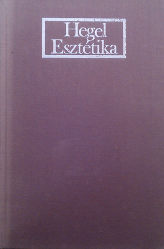 Georg Wilhelm Friedrich Hegel: Esztétika (Rövidített változat)