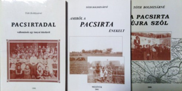 Tóth Boldizsárné: Pacsirtadal - vallomások egy tanyai iskoláról + Amiről a pacsirta énekelt + A pacsirta újra szól