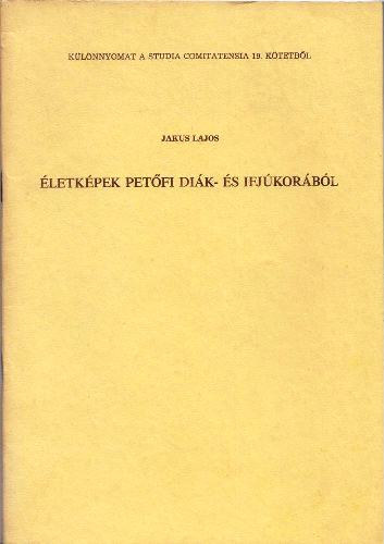 Jakus Lajos: Életképek Petőfi diák- és ifjúkorából