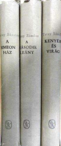 Tatay Sándor: A Simeon ház I-III. ( A Simeon ház - A második leány - Kenyér és virág) - Magyar elbeszélők