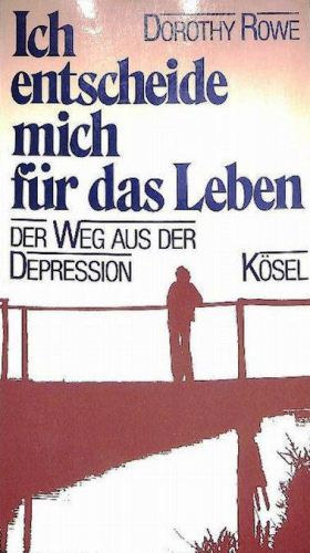 Dorothy Rowe: Ich entscheide mich für das Leben der Weg aus der Depression