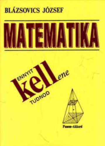 Blázsovics József: Ennyit kellene tudnod - Matematika