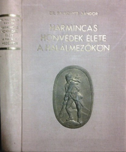 Dr. Paulovits Sándor: Harmincas honvédek élete a halálmezőkön